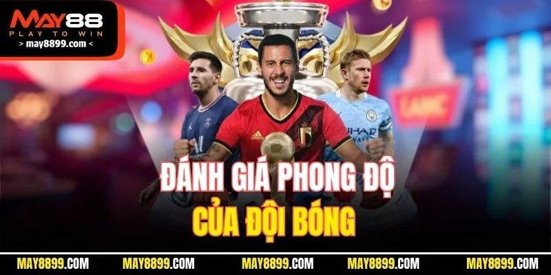 Đánh giá phong độ của đội bóng 