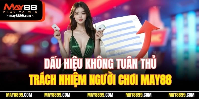 Dấu hiệu không tuân thủ trách nhiệm người chơi MAY88