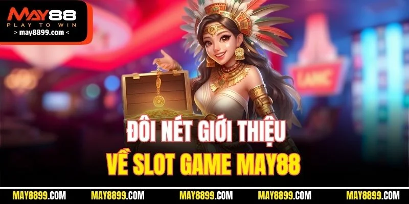 Đôi nét giới thiệu về Slot game MAY88 