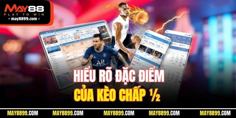 Hiểu rõ  đặc điểm của kèo chấp ½ 