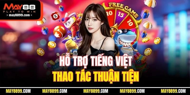 Hỗ trợ tiếng Việt, thao tác thuận tiện 