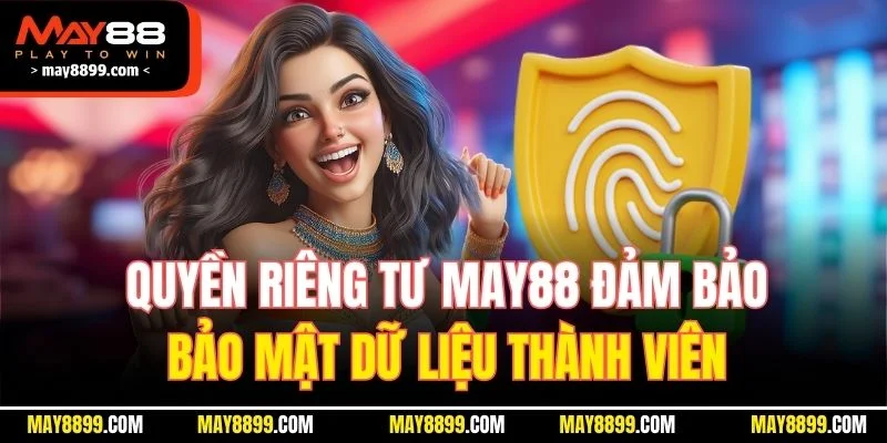 Quyền riêng tư MAY88 đảm bảo bảo mật dữ liệu thành viên